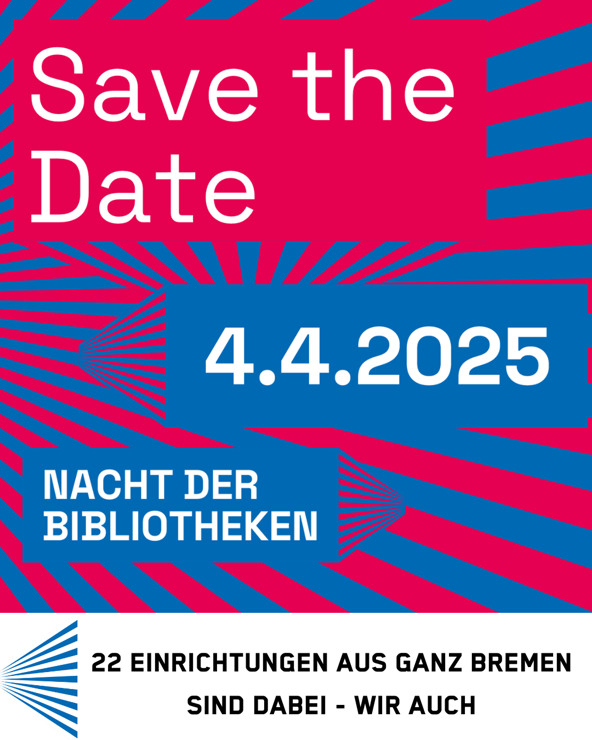 Plakat mit Save the Date - 04.04.2025 Nacht der Bibliotheken
22 Einrichtungen aus ganz Bremen sind dabei - wir auch